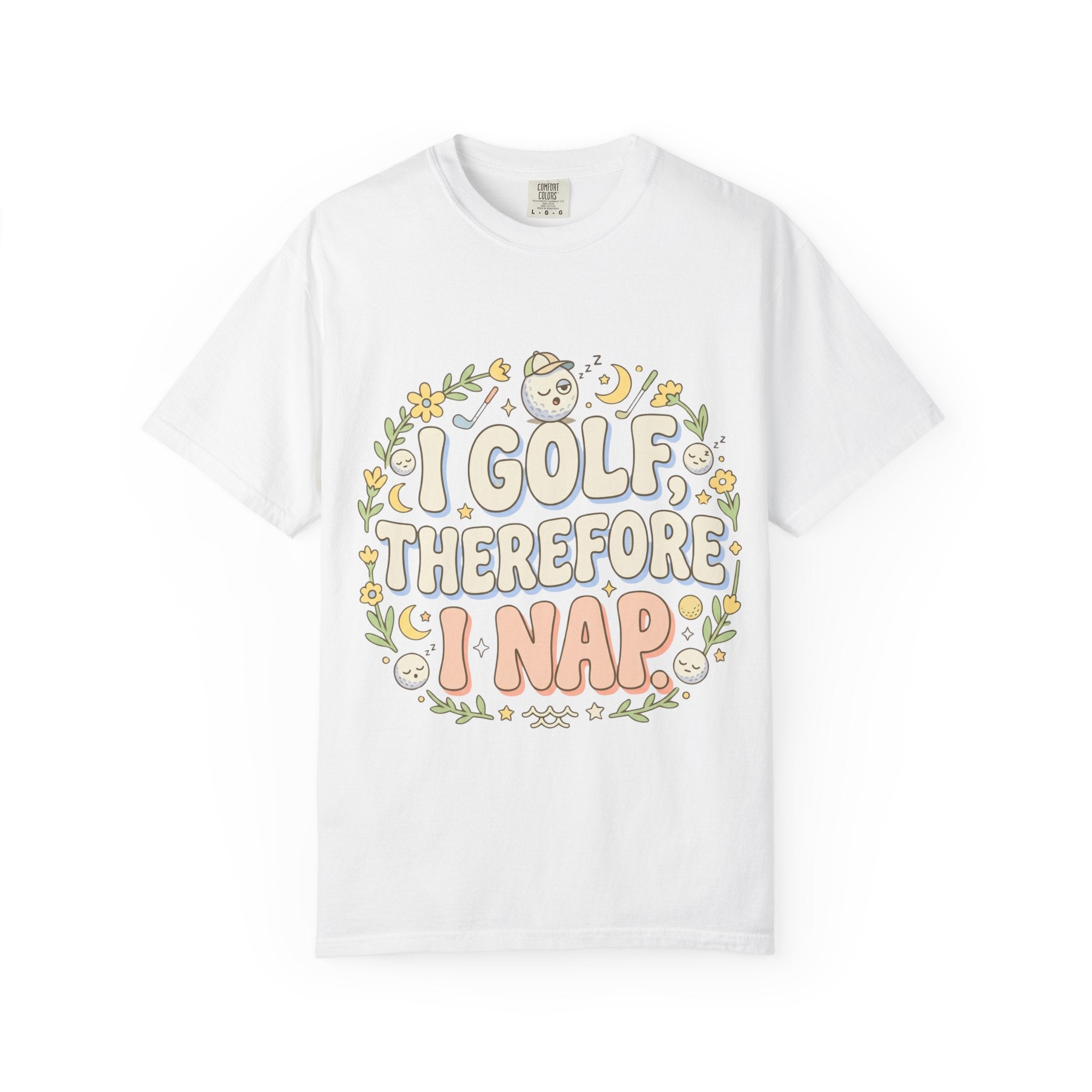 I Golf Therefore I Nap  T-Shirt