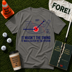 It Wasn't The Swing T-Shirt